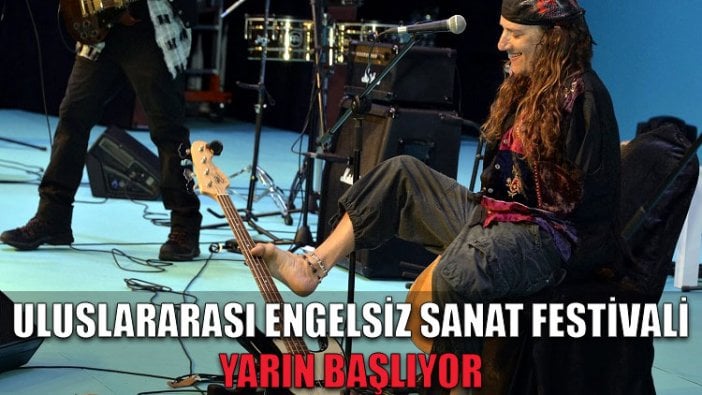 Uluslararası Engelsiz Sanat Festivali yarın başlıyor