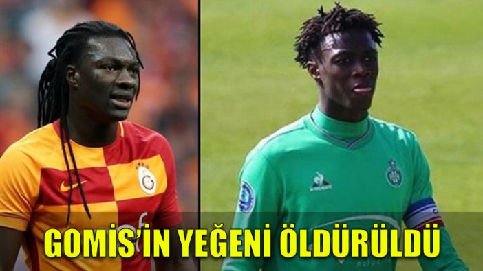 Gomis'in yeğeni öldürüldü