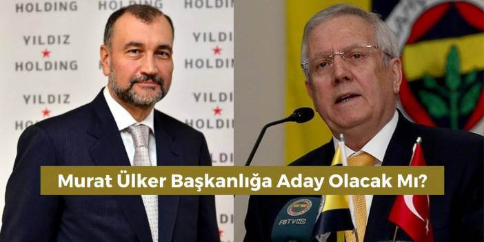 Murat Ülker'den Aziz Yıldırım'ın Adaylık Açıklamasına Yanıt