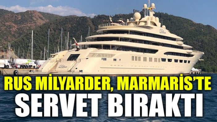 Rus Milyarder, Marmaris’te servet bıraktı