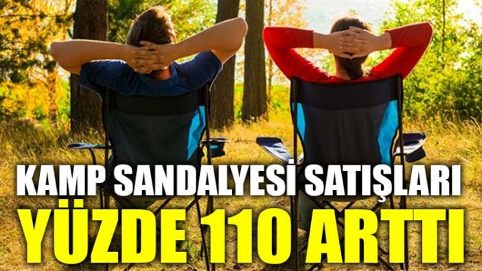 Kamp sandalyesi satışları patladı