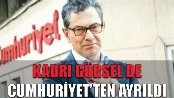 Kadri Gürsel de Cumhuriyet'ten ayrıldı