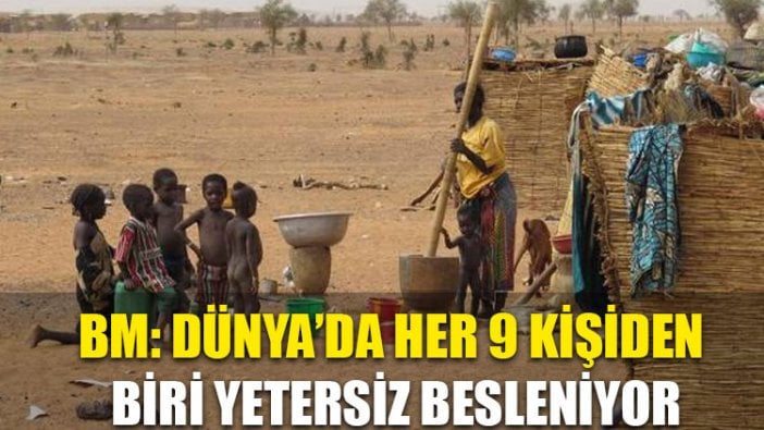 Birleşmiş Milletler uyardı: Dünyada her 9 kişiden biri yetersiz besleniyor