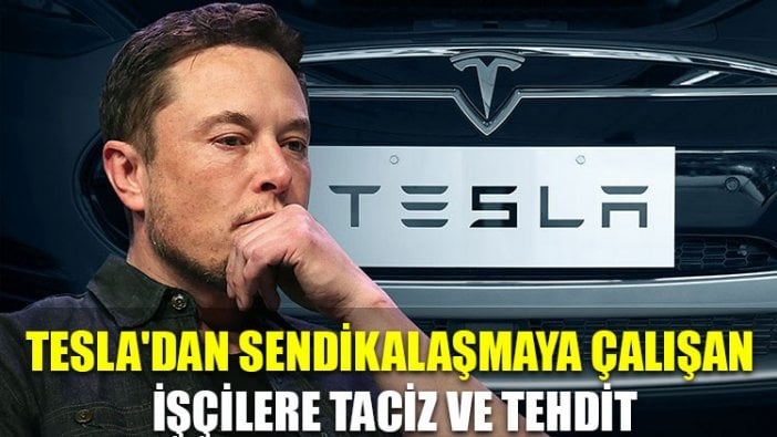 Tesla'dan sendikalaşmaya çalışan işçilere taciz ve tehdit