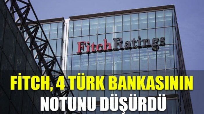 Fitch, 4 Türk bankasının notunu düşürdü