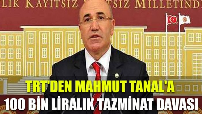 TRT'den Mahmut Tanal'a 100 bin liralık tazminat davası