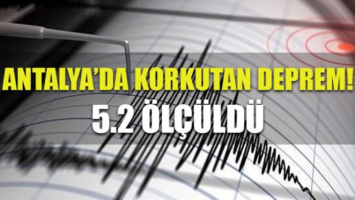 Antalya’da 5.2 büyüklüğünde deprem