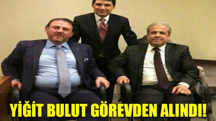 Yiğit Bulut görevden alındı