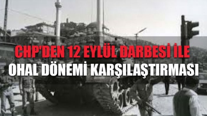 CHP'den 12 Eylül darbesi ile OHAL dönemi karşılaştırması