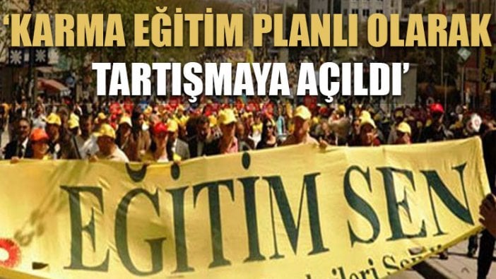 Eğitim Sen: Karma eğitim planlı olarak tartışmaya açıldı