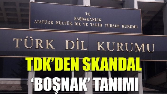 TDK'den 'Boşnak' sözcüğüne skandal tanım!