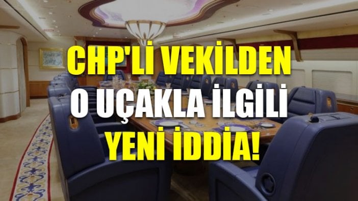 CHP'li vekilden o uçakla ilgili yeni iddia!