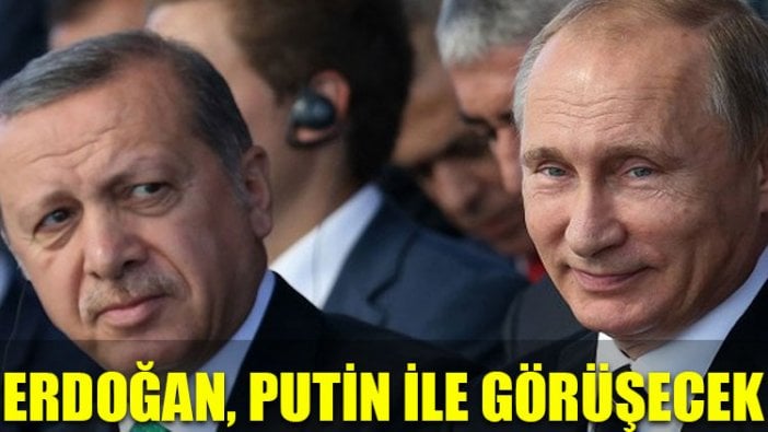 Erdoğan, Putin ile görüşecek