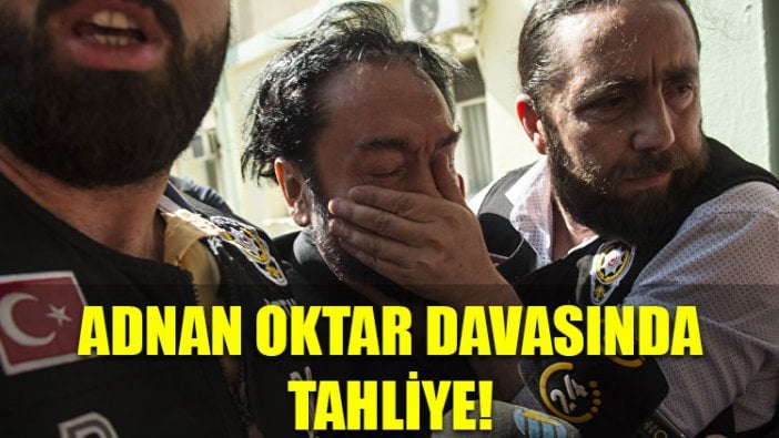 Adnan Oktar davasında tahliye!