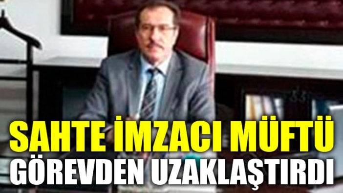 Sahte imzayla kaymakamı bakanlığa şikayet eden müftü görevinden uzaklaştırıldı