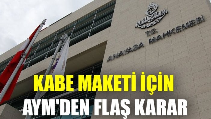 Kabe maketi için AYM'den flaş karar