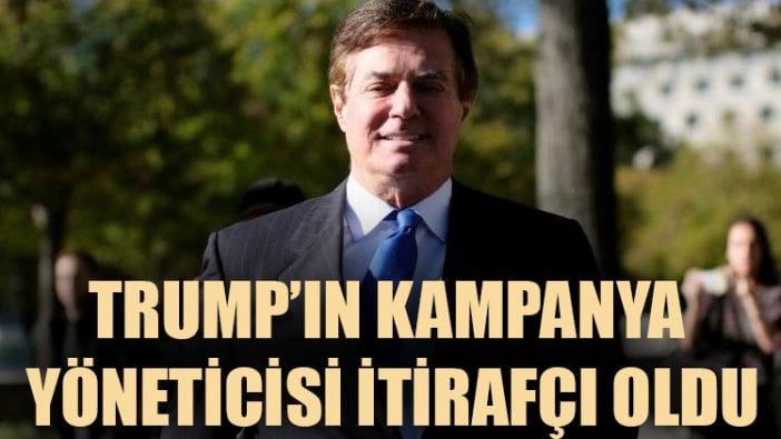 Trump’ın kampanya yöneticisi itirafçı oldu