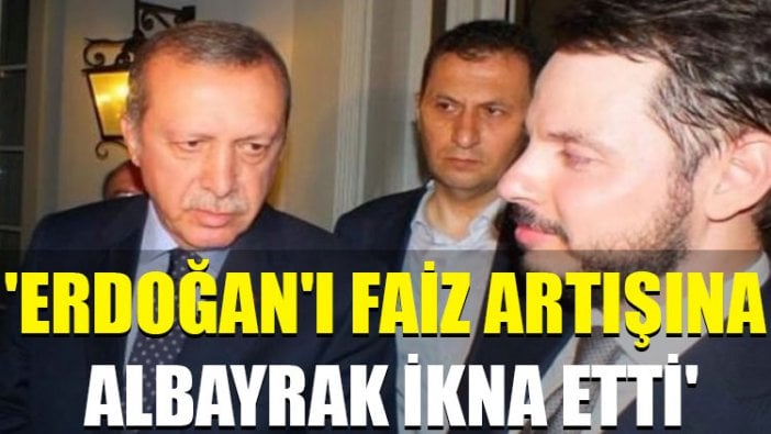 'Erdoğan'ı faiz artışına Berat Albayrak ikna etti'