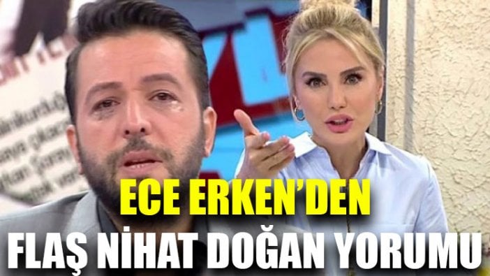 Ece Erken'den flaş Nihat Doğan yorumu!