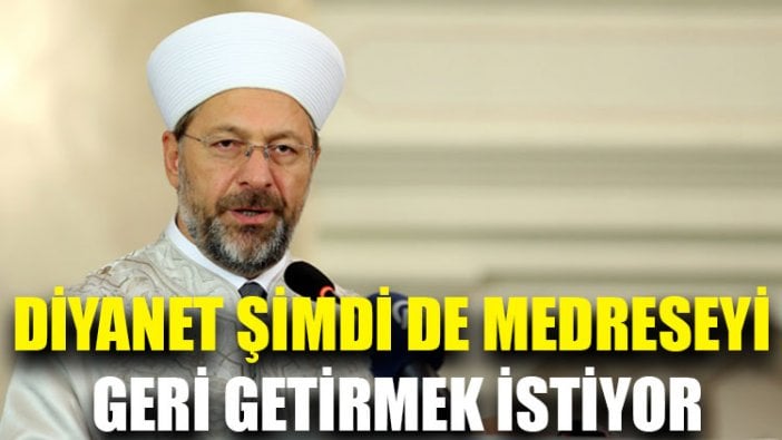 Diyanet şimdi de medreseyi geri getirmek istiyor