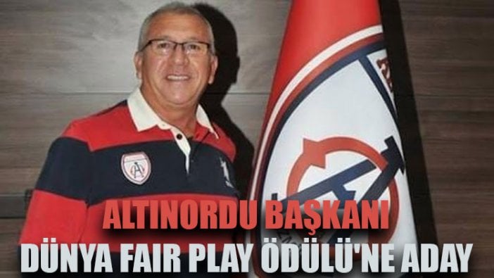 Altınordu başkanı dünya fair play ödülüne aday