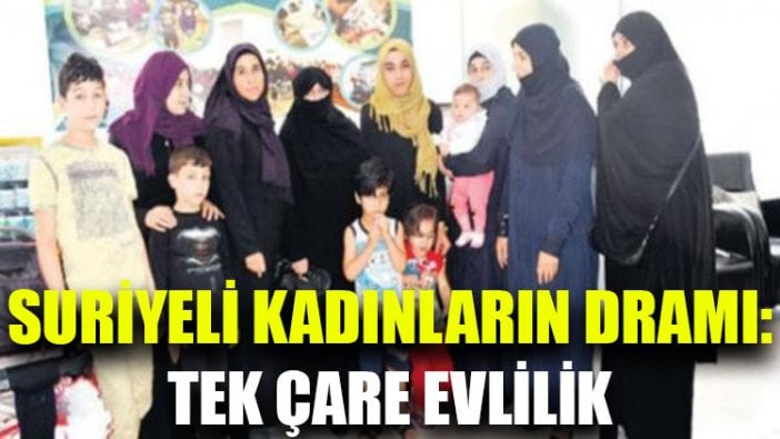 Suriyeli kadınların dramı: Tek çare evlilik