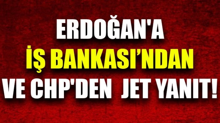 Erdoğan'a İş Bankası’ndan ve CHP'den sert yanıt... Kenan Evren de denemişti!