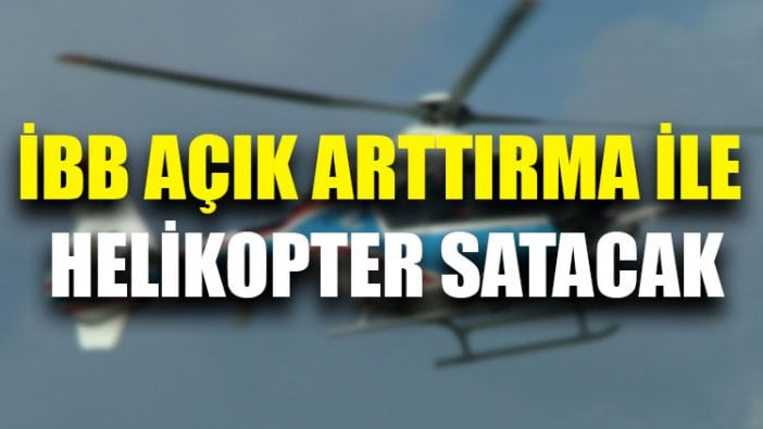 İBB açık arttırma ile helikopter satacak