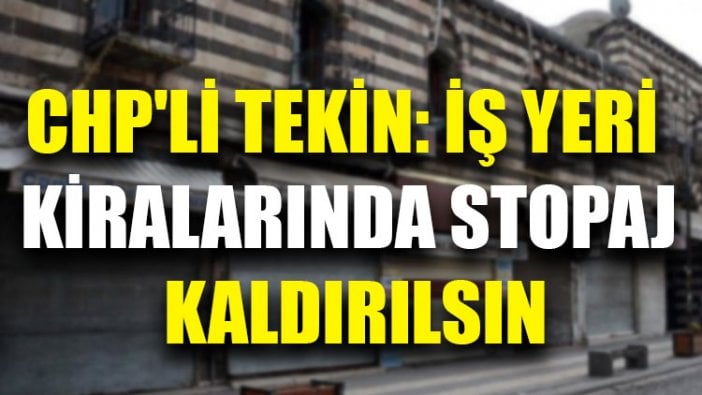 CHP'li Tekin: İş yeri kiralarında stopaj kaldırılsın