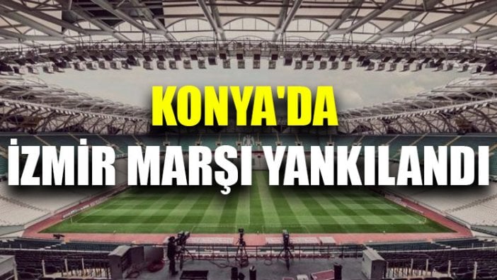 Konya'da İzmir Marşı yankılandı