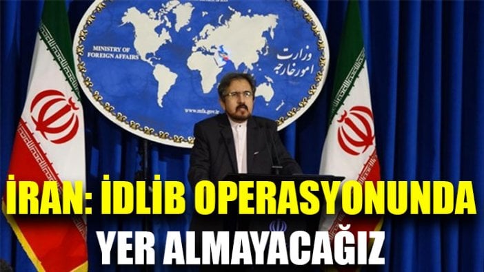 İran: İdlib operasyonunda yer almayacağız