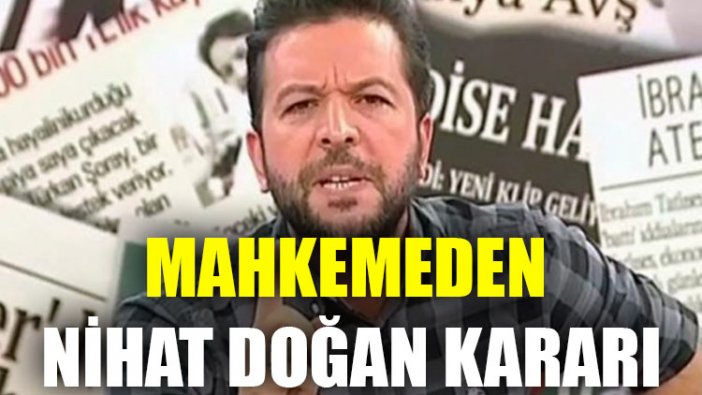 Mahkemeden Nihat Doğan kararı