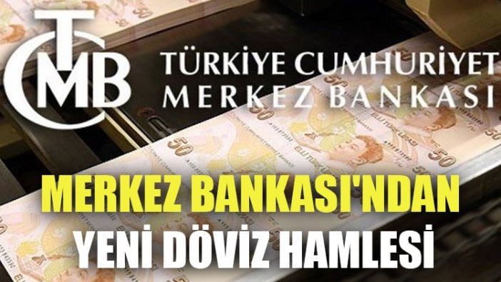 Merkez Bankası'ndan yeni döviz hamlesi