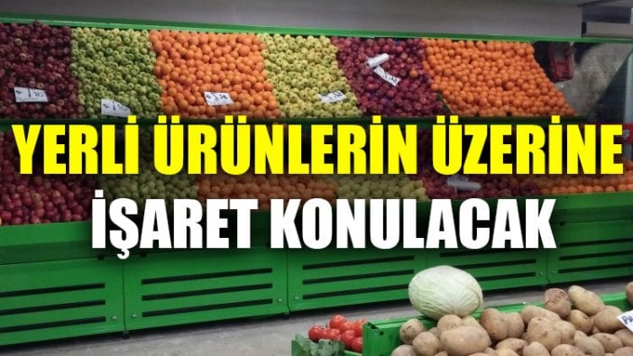 Yerli ürünlerin üzerine işaret konulacak