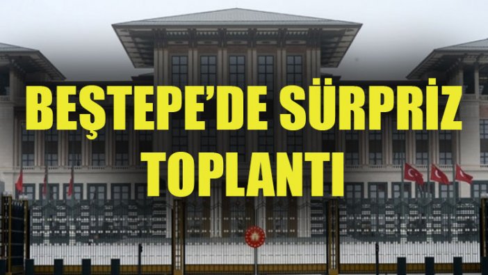 Beştepe'de sürpriz toplantı