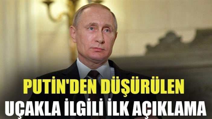 Putin'den düşürülen uçakla ilgili ilk açıklama: Türk uçağı bilinçli olarak uçağımızı vurmuştu!