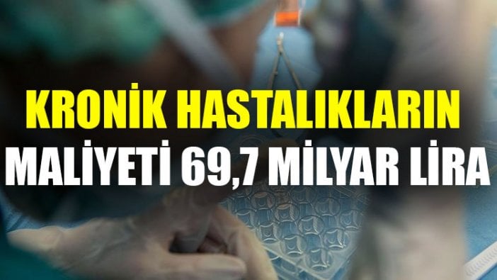 Kronik hastalıkların maliyeti 69,7 milyar lira