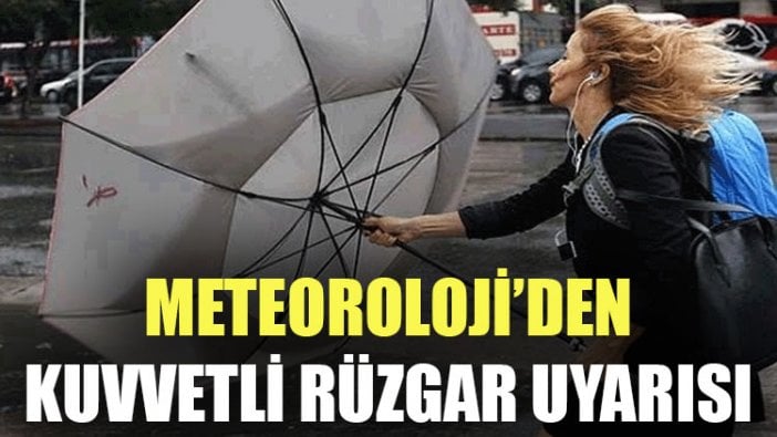 Meteoroloji'den kuvvetli rüzgar uyarısı