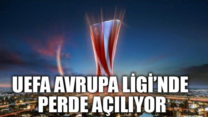 UEFA Avrupa Ligi’nde perde açılıyor