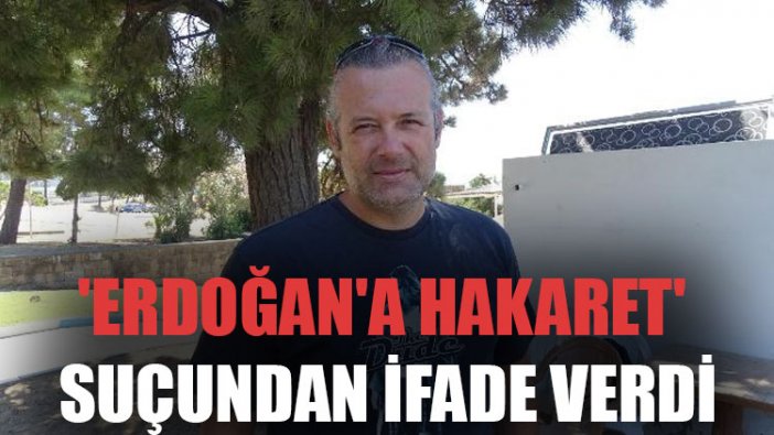 Levent Üzümcü 'Erdoğan'a hakaret' suçundan ifade verdi