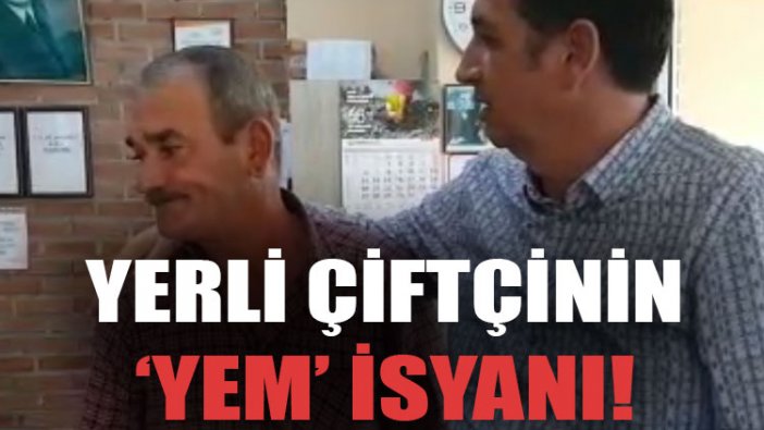 Yerli çiftçinin 'yem' isyanı!