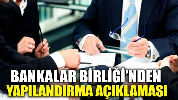 Bankalar Birliği’nden yapılandırma açıklaması