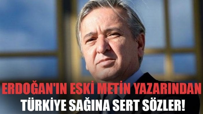 Tayyip Erdoğan'ın eski metin yazarından Türkiye sağına sert sözler!