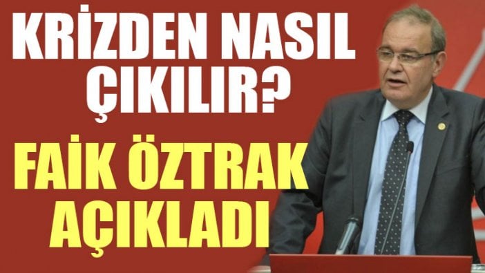 Krizden nasıl çıkılır? Faik Öztrak açıkladı