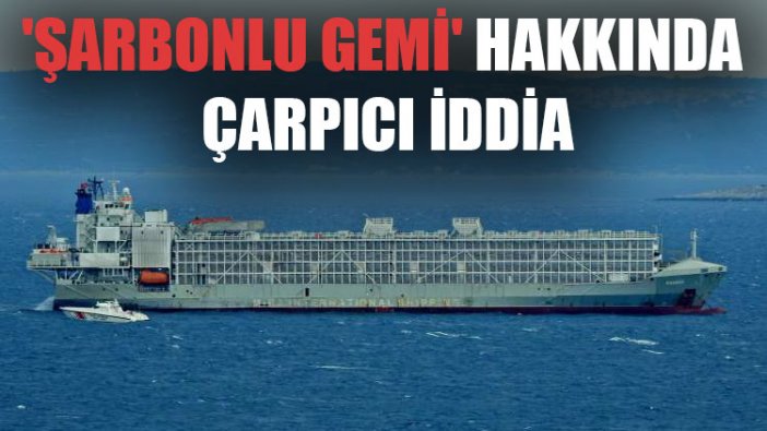 'Şarbonlu gemi' hakkında çarpıcı iddia