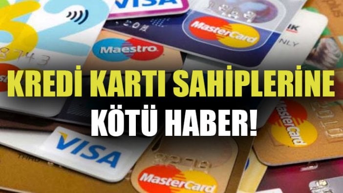 Kredi kartı sahiplerine kötü haber!