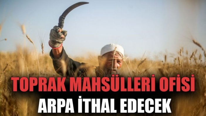 Toprak Mahsülleri Ofisi, arpa ithal edecek