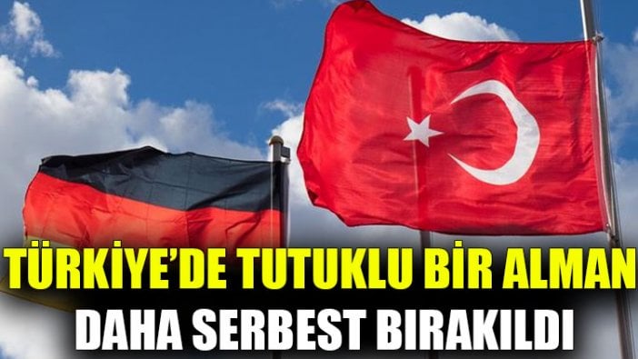 Türkiye’de tutuklu bir Alman daha serbest bırakıldı