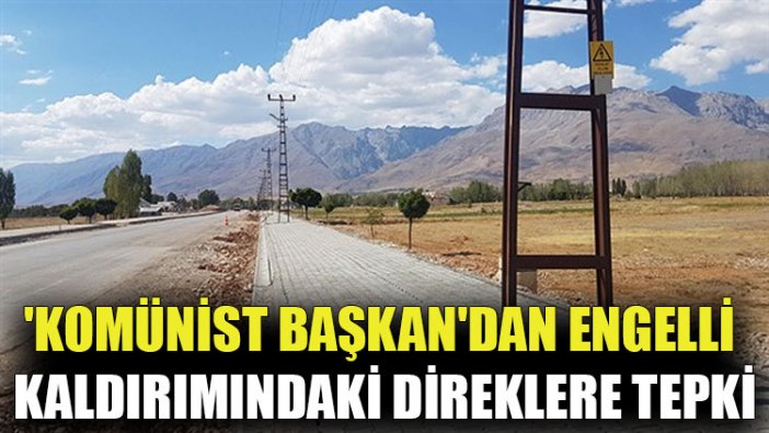 'Komünist Başkan'dan engelli kaldırımındaki direklere tepki