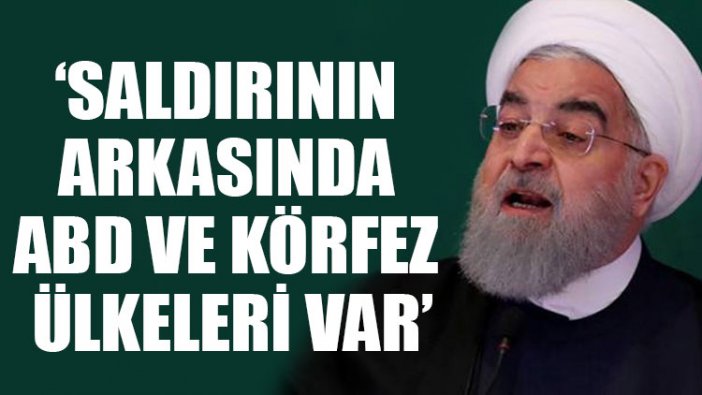 Ruhani: Saldırının arkasında ABD ve körfez ülkeleri var